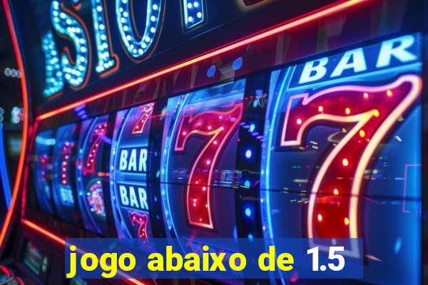 jogo abaixo de 1.5